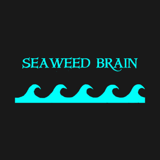 seaweed brain T-Shirt