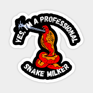 Yes, I'm A professional Snake Milker Magnet