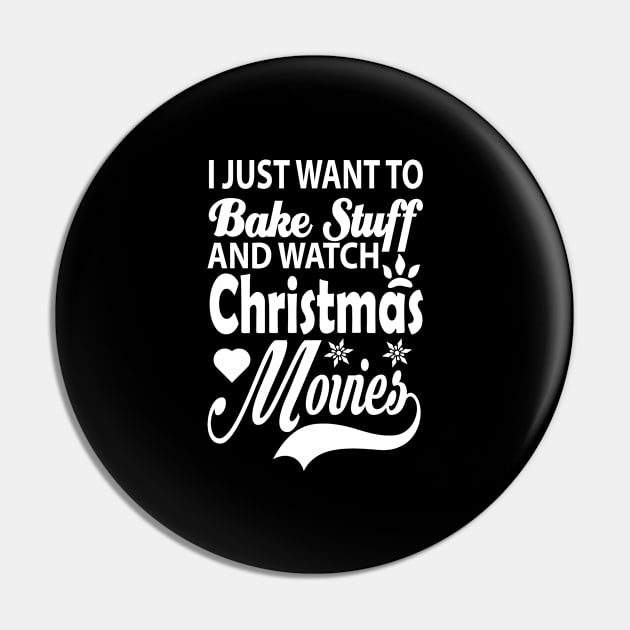 I Just Want To Bake Stuff And Watch Christmas Movies, Gift for Pin by CoApparel