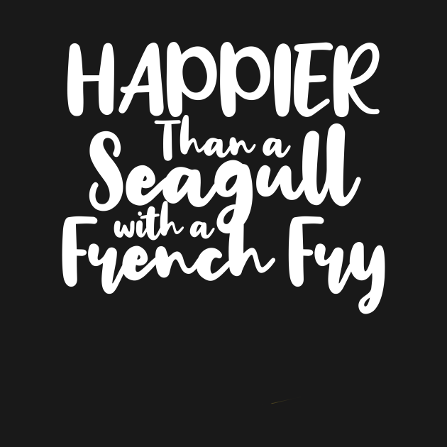 Discover Happier Than a Seagull With a French Fry - French Fries - T-Shirt