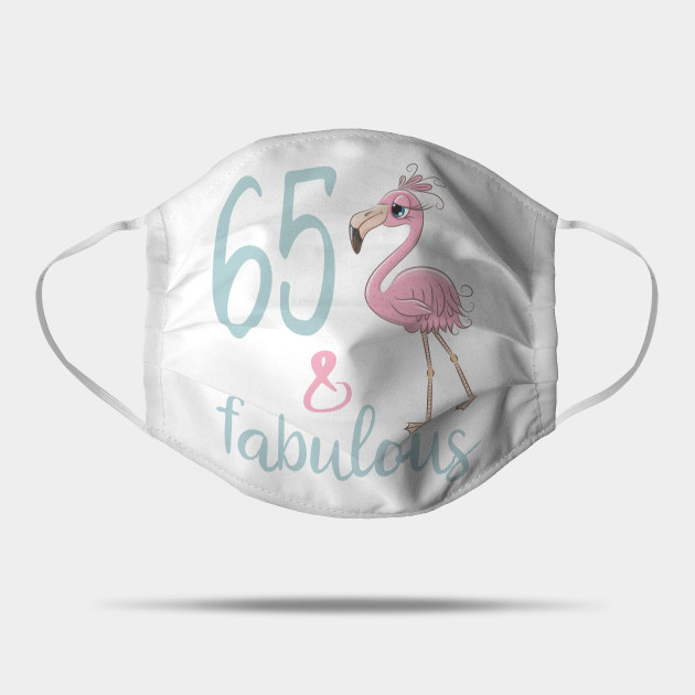 Womens 65th Birthday Party Gift For 65 Years Old Fabulous Flamingo Sixty Five Bday Outfit For Mom 65 Birthday Gifts For Women Mask Teepublic