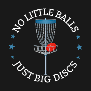 Disc Golf - No Little Balls Just Big Discs T-Shirt