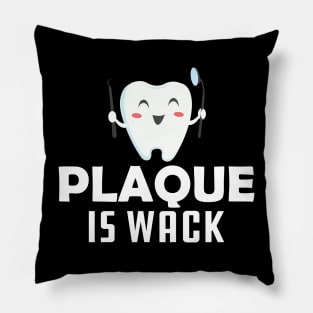 Dentist - Plaque is wack Pillow