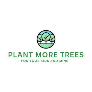 Plant More Trees For Your Kids and Mine T-Shirt