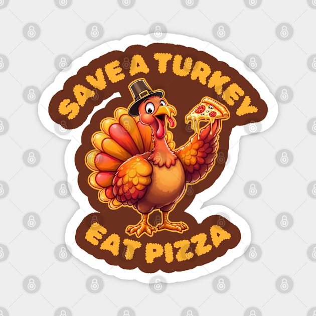 Save A Turkey Eat Pizza Thanksgiving Magnet by Creatifly Graphic Tees