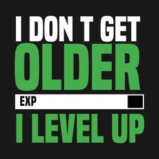 I Don't Get Older I Level Up T-Shirt