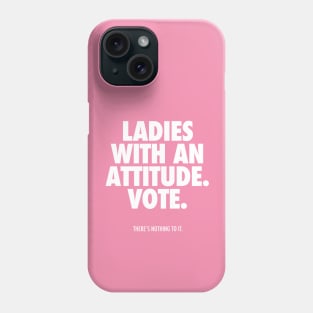 LADIES WITH AN ATTITUDE. VOTE. Phone Case