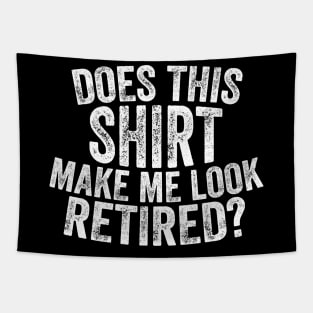 Does This Shirt Make Me Look Retired-Retirement- Tapestry