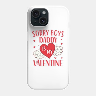 Sorry Boys Daddy Is My Valentine Phone Case