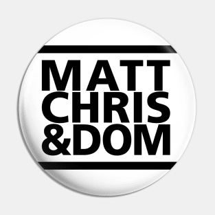 Matt Chris & Dom Pin