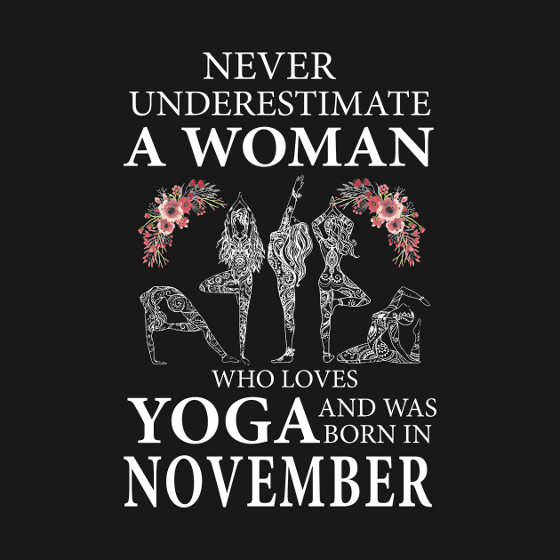 Never Underestimate A Woman Who Loves Yoga Born In November by klausgaiser