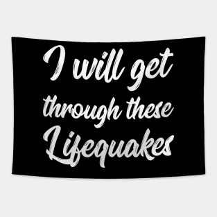 I Will Get Through These Lifequakes | Life | Quotes | Black Tapestry