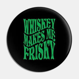 Whiskey Makes Me Frisky Pin