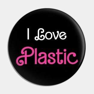 I love plastic Pin