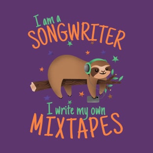 I'm a Songwriter, I Write My Own Mixtapes T-Shirt