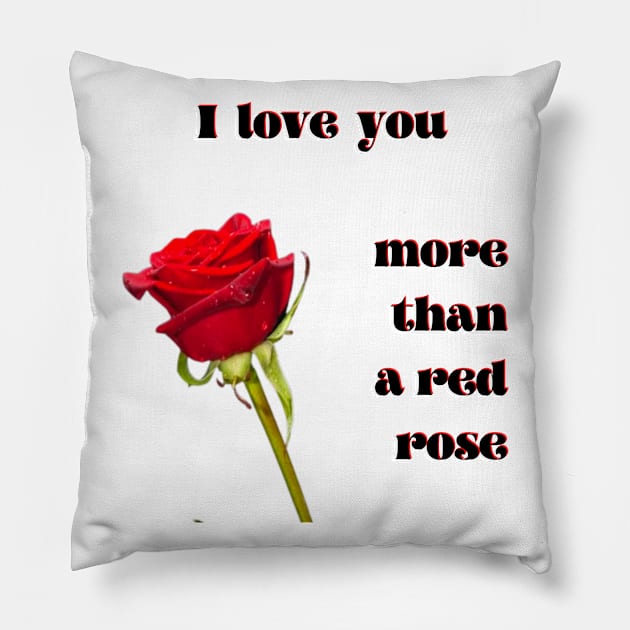 I love you more than a single red rose Pillow by Blue Butterfly Designs 