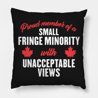 Proud Member of a Small Fringe Minority with Unacceptable Views Pillow