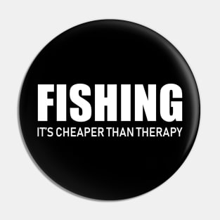 Fishing It's Cheaper Then Therapy Pin