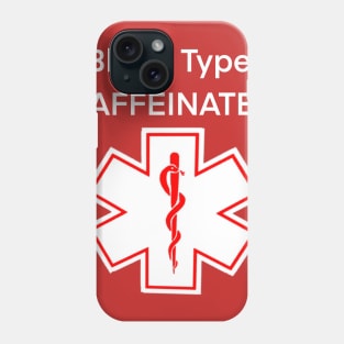 Blood Type: CAFFEINATED Phone Case