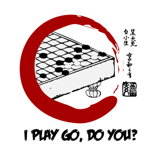 I play Go, do you? T-Shirt