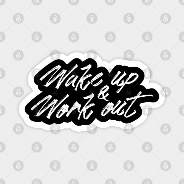 WAKE UP AND WORK OUT Magnet by EdsTshirts