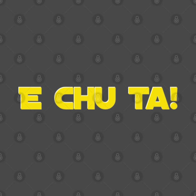 E Chu Ta! by That Junkman's Shirts and more!