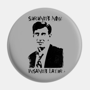 Serenity Now, Insanity Later Pin