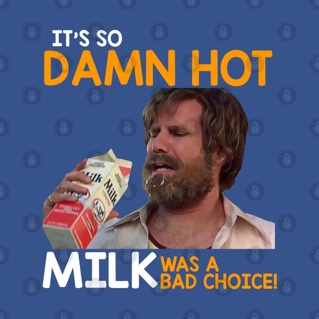 It's So Damn Hot, Milk Was a Bad Choice by darklordpug