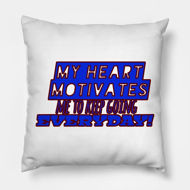 My heart motivates me to keep going everyday! (Blue text design) Pillow by ComeBacKids