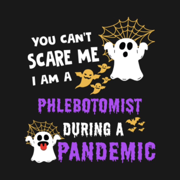 Halloween boo you can t scare me i am a Phlebotomist during a pandemic
