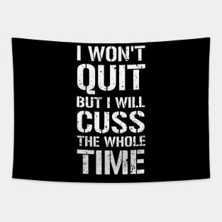 I Won't Quit But I Will Cuss The Whole Time Tapestry