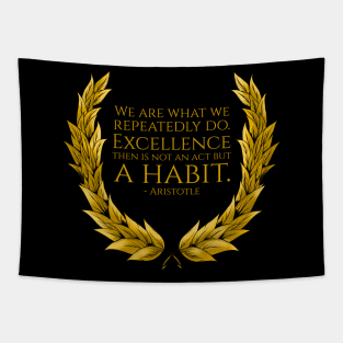We are what we repeatedly do. Excellence then is not an act but a habit. - Aristotle Quote Tapestry