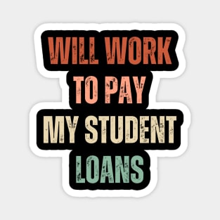 Funny Will Work To Pay My Student Loans Debt Magnet