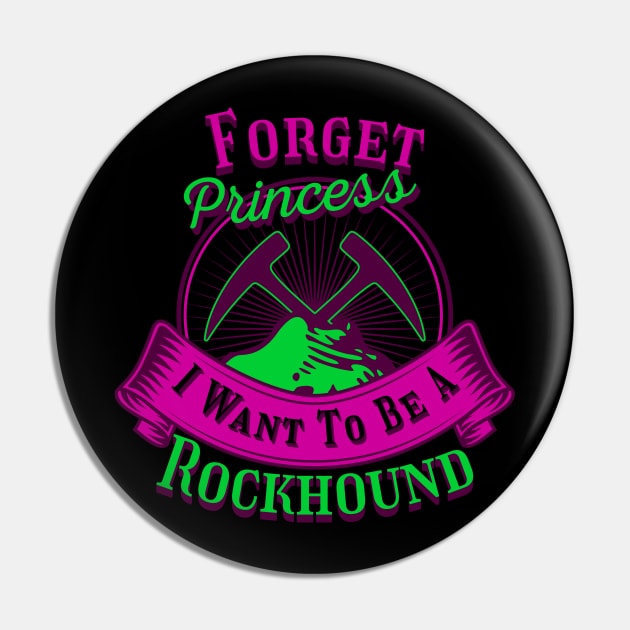 Princess I Want To Be A Rockhound - Funny- Geology- Rockhound Pin by Crimson Leo Designs