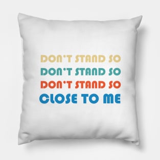 Don't stand so close to me Pillow