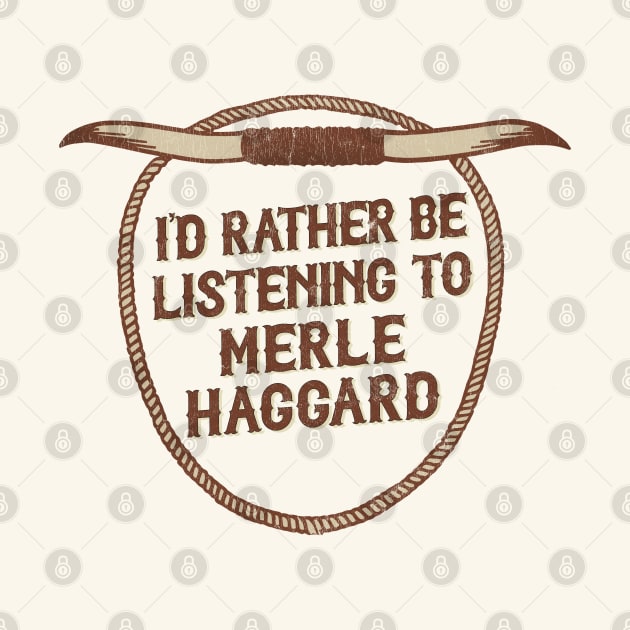 I'd Rather Be Listening To Merle Haggard by DankFutura