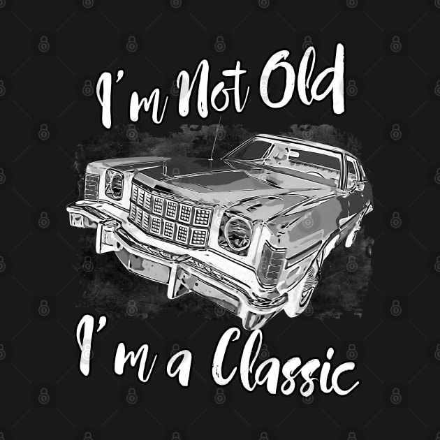 I'm Not Old I'm Classic Funny Car Graphic - Mens & Womens T-Shirt by aeroloversclothing