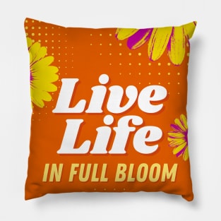 Live Life in Full Bloom Pillow