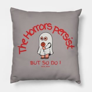 The Horrors Persist But So Do I Pillow