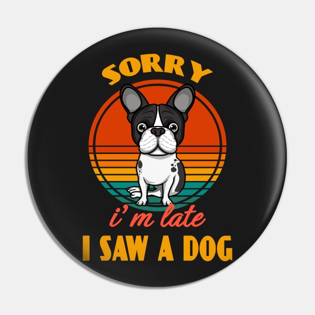 Sorry i'm late i saw a dog Boston Terrier Dog puppy Lover Cute Sunser Retro Funny Pin by Meteor77
