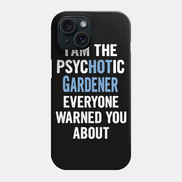 Tshirt Gift For Gardeners - Psychotic Phone Case by divawaddle