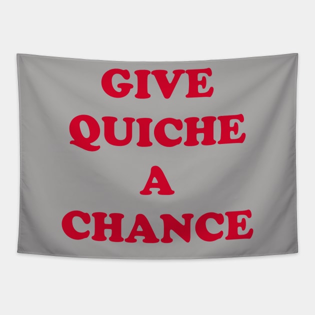 Give Quiche a Chance Tapestry by DavesTees
