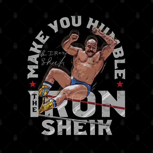 Iron Sheik Make You Humble by MunMun_Design