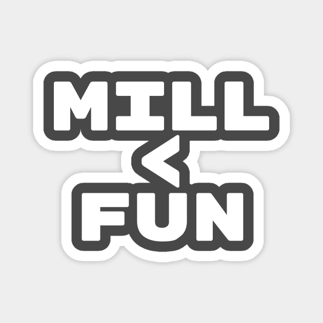 MILL < FUN | Mill is the Lowest Form of Magic Magnet by ChristophZombie