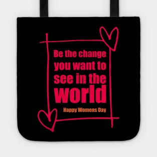 Be the change - happy womens day Tote