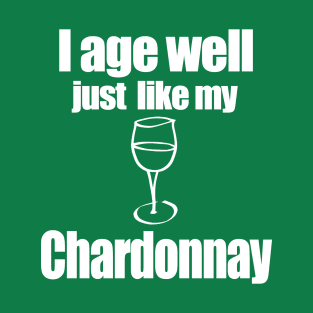 I age well just like my Chardonnay T-Shirt