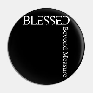 Blessed Beyond Measure - Ephesians 3:20-21 - Bible Verse - Christianity Pin