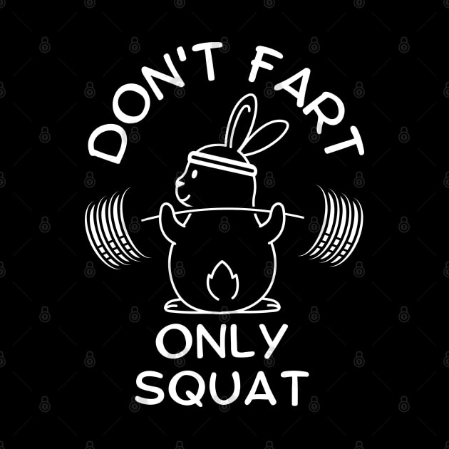 Funny Saying Don't Fart Only Squat By Bunny by AniTeeCreation