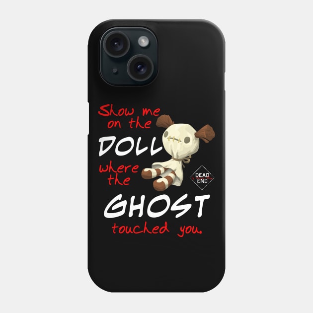 Show Me On The Doll Where The Ghost Touched You Phone Case by Dead Is Not The End