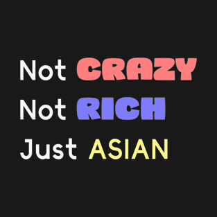 Not Crazy Not Rich Just Asian T-Shirt